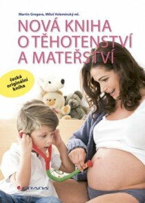 Nová kniha o těhotenství a mateřství - Miloš Velemínský, ...