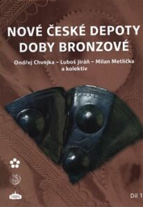 Nové české depoty doby bronzové - Ondřej Chvojka, ...