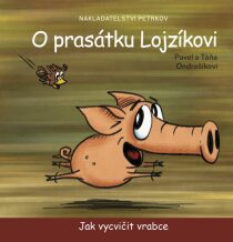 O prasátku Lojzíkovi - Jak vycvičit vrabce (10x10cm) - Pavel Ondrášík, ...