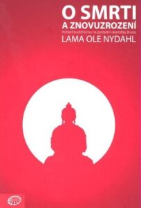 O smrti a znovuzrození - Pohled buddhismu na poslední okamžiky života - Lama Ole Nydahl