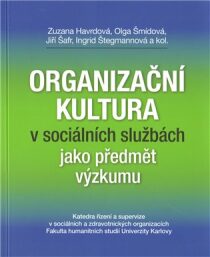 Organizační kultura v sociálních službách jako předmět výzkumu - Olga Šmídová, ...