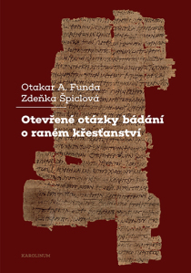 Otevřené otázky bádání o raném křesťanství - Otakar A. Funda, ...