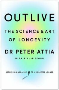 Outlive: The Science and Art of Longevity - Peter Attia,Bill Gifford