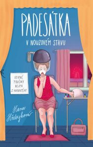 Padesátka v nouzovém stavu - Vtipné povídky nejen z karantény (Defekt) - Hana Hřebejková