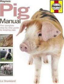 Pig Manual : The complete step-by-step guide to keeping pigs - Shankland Liz
