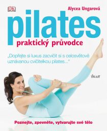 Pilates praktický průvodce - Alycea Ungarová