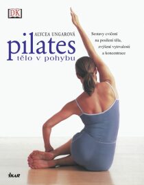 Pilates tělo v pohybu - Alycea Ungarová