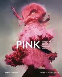 Pink: The History of a Punk, Pretty, Powerful Colour - Valerie Steele