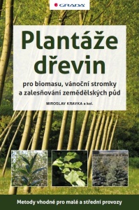 Plantáže dřevin pro biomasu, vánoční stromky a zalesňování zemědělských půd - Miroslav Kravka,kolektiv a