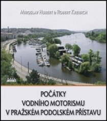 Počátky vodního motorismu v pražském Podolském přístavu - Miroslav Hubert, ...