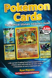 Pokémon Cards: The Unofficial Ultimate Collector's Guide - Ryan Majeske