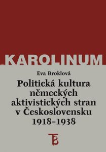 Politická kultura německých aktivistických stran v Československu 1918-1938 - Eva Broklová