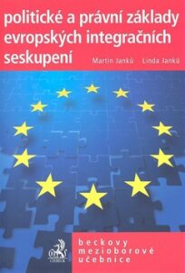 Politické a právní základy evropských integračních seskupení - Martin Janků,Linda Janků