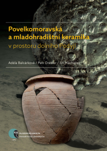 Povelkomoravská a mladohradištní keramika v prostoru dolního Podyjí - Jiří Macháček, ...