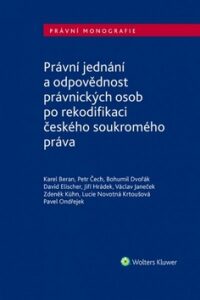 Právní jednání a odpovědnost právnických osob po rekodifikaci českého soukromého - Jiří Hrádek, Karel Beran, ...