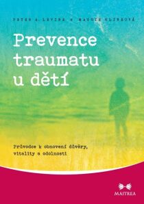 Prevence traumatu u dětí - Peter A. Levine, ...