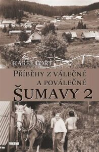 Příběhy z valečné a poválečné Šumavy 2 - Karel Fořt