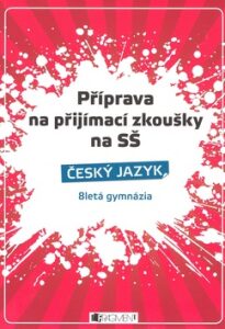 Příprava na přijímací zkoušky na SŠ-Český jazyk 8letá gymn. - Renáta Drábová, ...