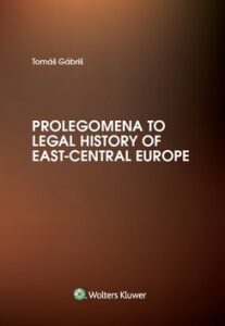 Prolegomena to Legal History of East-Central Europe - Tomáš Gábriš