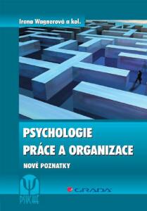 Psychologie práce a organizace - Irena Wagnerová,kolektiv a