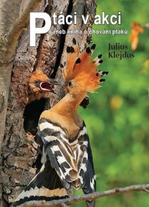 Ptáci v akci aneb kniha o chování ptáků - Julius Klejdus