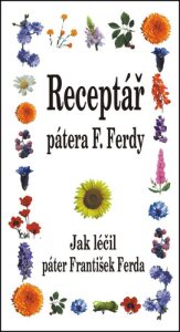 Receptář pátera F. Ferdy - Jak léčil páter František Ferda - František Ferda