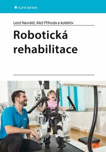 Robotická rehabilitace - Leoš Navrátil, kolektiv a, ...