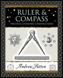 Ruler and Compass : Practical Geometric Constructions - Andrew Sutton