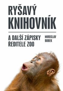 Ryšavý knihovník a další zápisky ředitele zoo - Miroslav Bobek