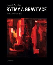 Rytmy a gravitace - Studie o románovém stylu - Vladimír Papoušek