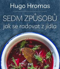 Sedm způsobů jak se radovat z jídla Michal Hugo Hromas