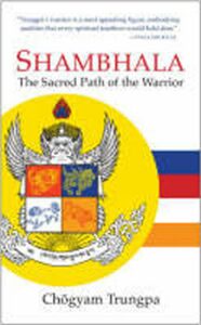 Shambhala : The Sacred Path of the Warrior - Chögyam Trungpa