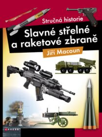 Slavné střelné a raketová zbraně - Jiří Macoun