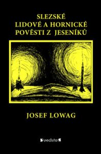 Slezské lidové a hornické pověsti z Jeseníků - Josef Lowag