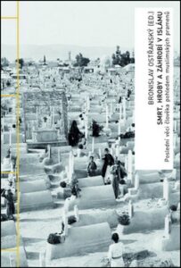 Smrt, hroby a záhrobí v islámu - Bronislav Ostřanský