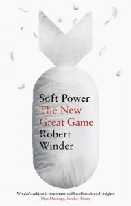 Soft Power: The New Great Game - Winder Robert