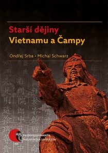 Starší dějiny Vietnamu a Čampy - Michal Schwarz,Ondřej Srba