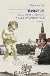Šťastný věk a další studie o literatuře a kultuře dvacátého století - Vladimír Macura, ...