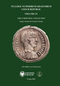 Sylloge Nummorum Graecorum. Czech Republic. Volume IV. The Luboš Král Collection. Egypt: Roman Provincial Coinage - Jiří Militký,Luboš Král