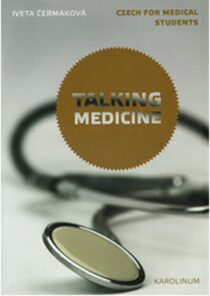 Talking Medicine: Czech for medical students - Iveta Čermáková