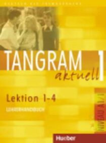 Tangram aktuell 1: Lektion 1-4: Lehrerhandbuch - Dieter Maenner, ...