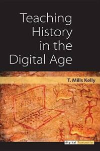Teaching History in the Digital Age - Kelly T. Mills