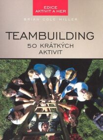 Teambuilding 50 krátkých aktivit - Brian Cole Miller