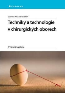 Techniky a technologie v chirurgických oborech - Zdeněk Krška,kolektiv a