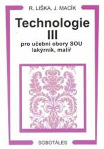Technologie III pro učební obory SOU lakýrník, malíř - Liška Roman,Jiří Macík