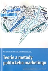 Teorie a metody politického marketingu - Otto Eibl, Anna Matušková, ...