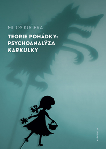 Teorie pohádky: Psychoanalýza Karkulky - Miloš Kučera