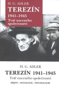 Terezín 1941 - 1945 - Tvář nuceného společenství - H.G. Adler