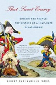 That Sweet Enemy : Britain and France: The History of a Love-Hate Relationship - Robert Tombs