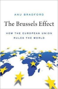 The Brussels Effect : How the European Union Rules the World - Bradford Anu